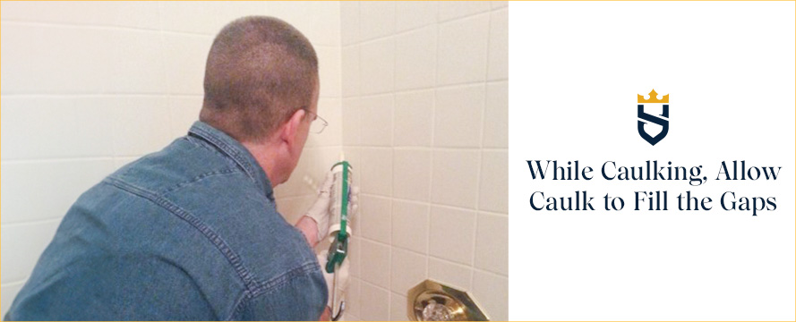 A Professional Caulking Should Be As Least Noticeable As Possible While Caulking, Allow Caulk to Fill the Gasp