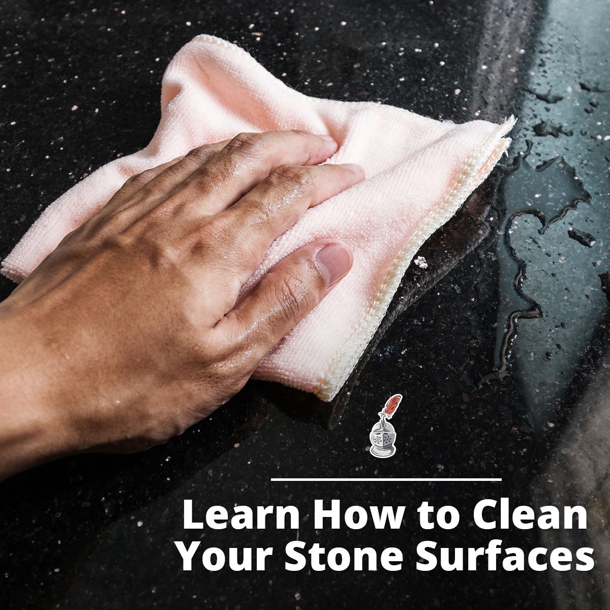 Learn How to Clean Your Stone Surfaces