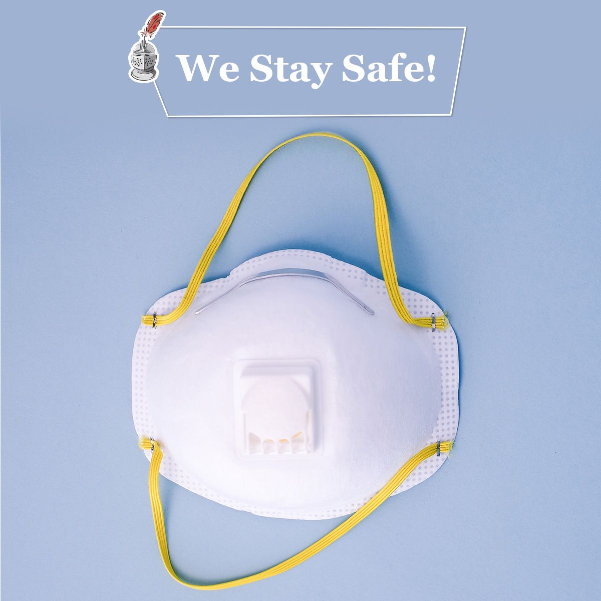 We Stay Safe!